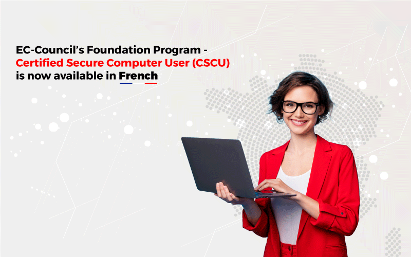 EC-Council’s-Foundation-Program-Certified-Secure-Computer-User-(CSCU)-is-now-available-in-French-new