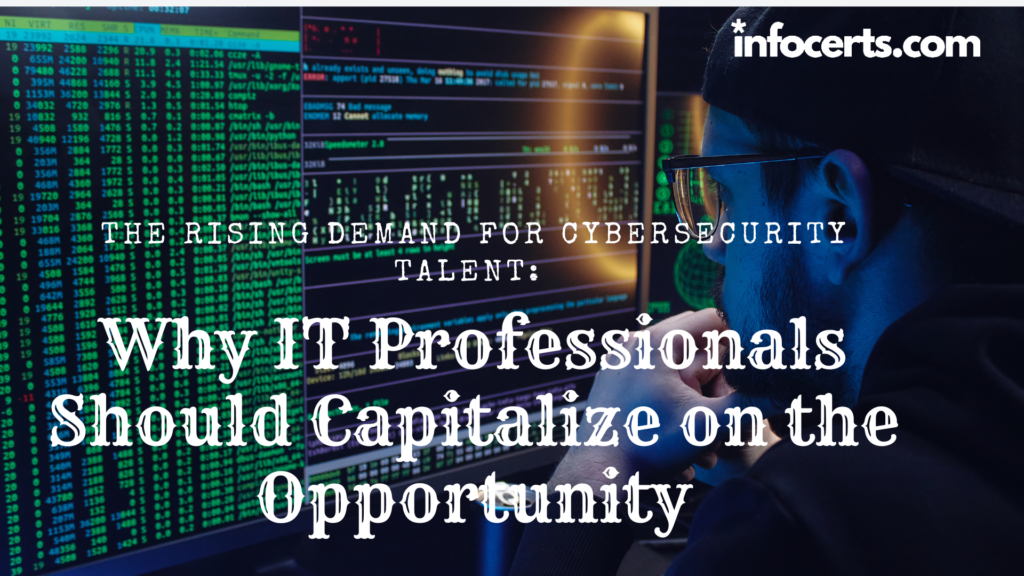 The Rising Demand for Cybersecurity Talent: Why IT Professionals Should Capitalize on the Opportunity