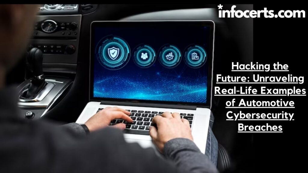 Hacking the Future: Unraveling Real-Life Examples of Automotive Cybersecurity Breaches