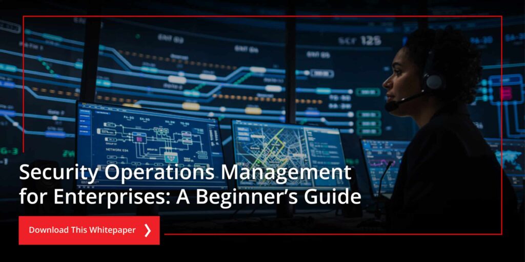 Security Operations Management for Enterprises: A Beginner’s Guide