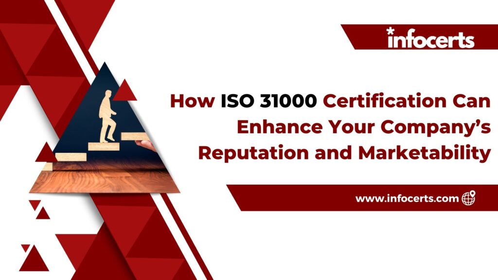 How ISO 31000 Certification Can Enhance Your Company’s Reputation and Marketability