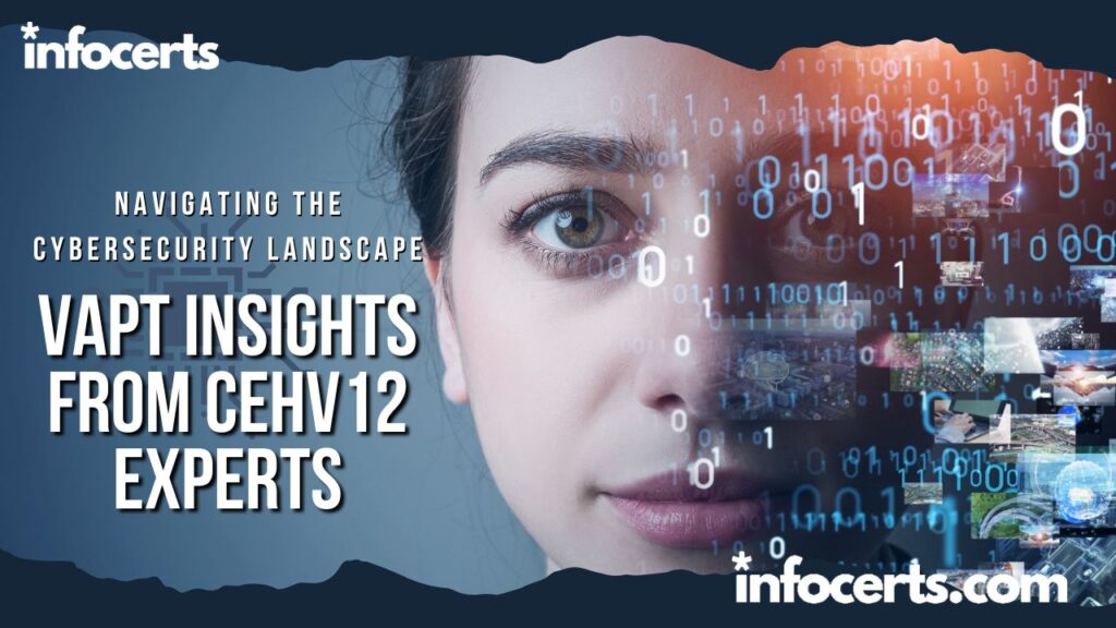 Navigating the Cybersecurity Landscape: VAPT Insights from CEHv12 Experts