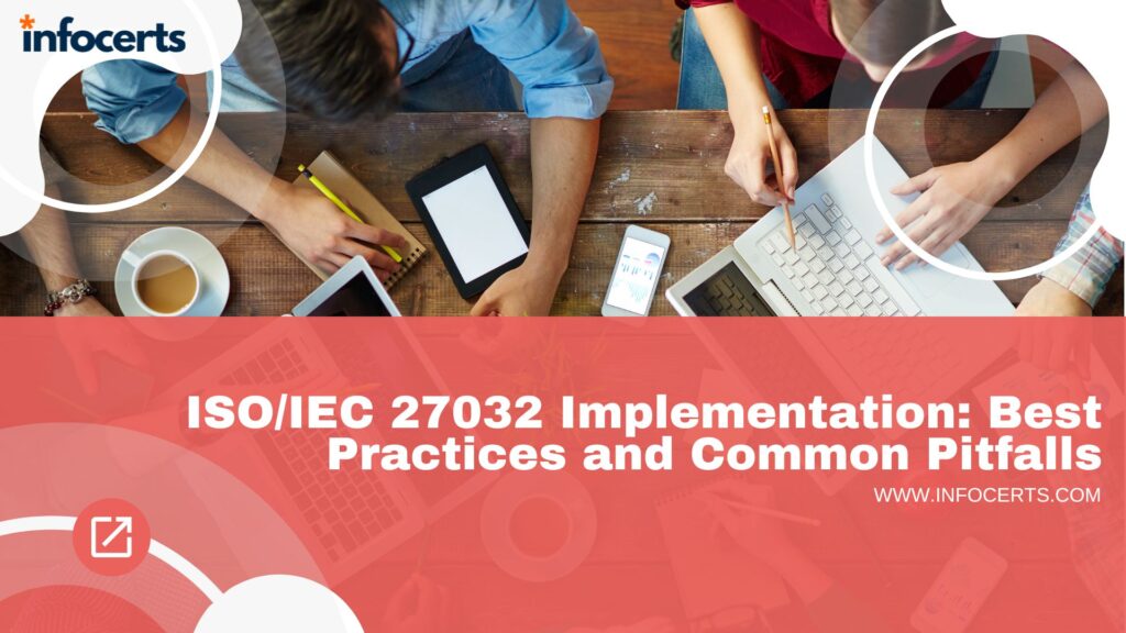 ISO/IEC 27032 Implementation: Best Practices and Common Pitfalls