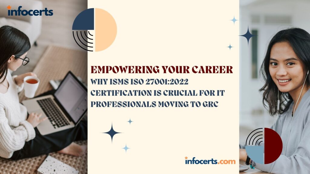 Empowering Your Career: Why ISMS ISO 27001:2022 Certification is Crucial for IT Professionals Moving to GRC