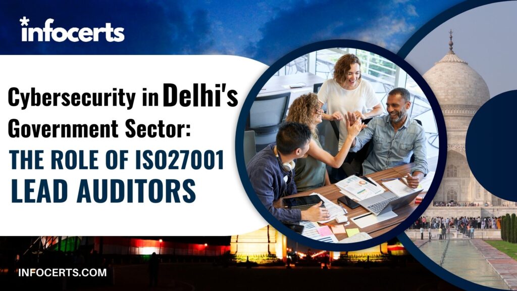 Cybersecurity in Delhi’s Government Sector: The Role of ISO27001 Lead Auditors