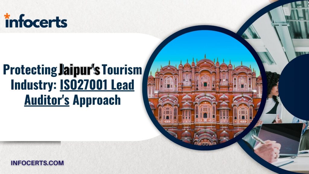 Protecting Jaipur’s Tourism Industry: ISO27001 Lead Auditor’s Approach