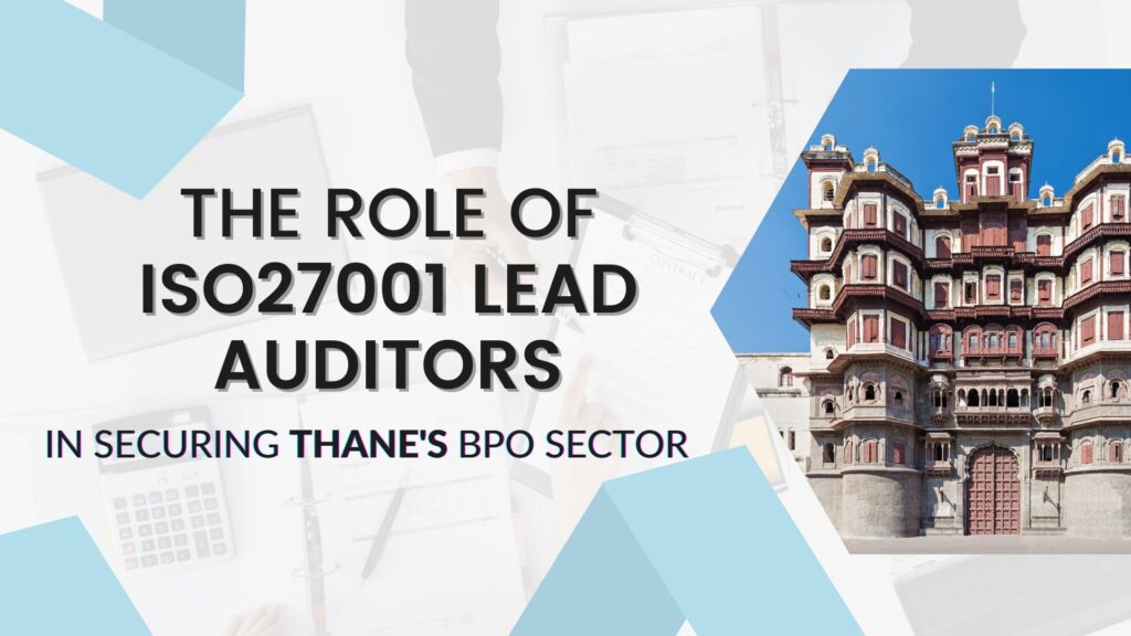 The Role of ISO27001 Lead Auditors in Securing Thane’s BPO Sector