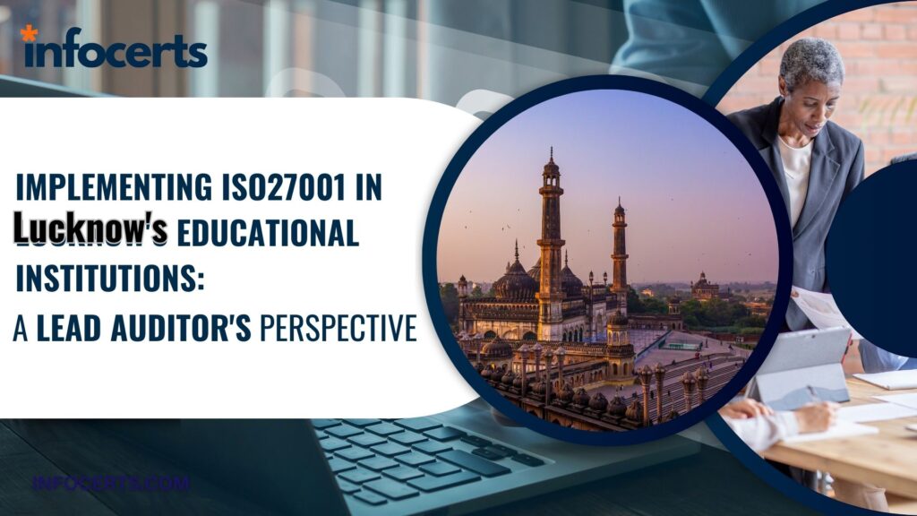 Implementing ISO27001 in Lucknow’s Educational Institutions: A Lead Auditor’s Perspective