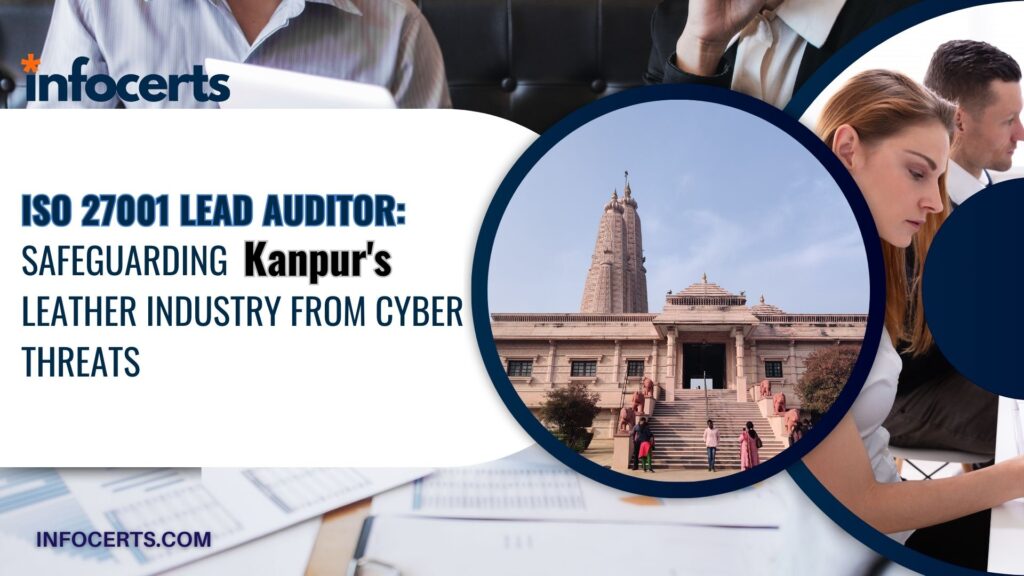 ISO 27001 Lead Auditor: Safeguarding Kanpur’s Leather Industry from Cyber Threats