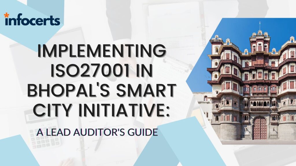 Implementing ISO27001 in Bhopal’s Smart City Initiative: A Lead Auditor’s Guide