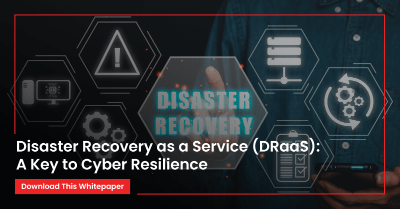 Disaster Recovery as a Service (DRaaS) A Key to Cyber Resilience